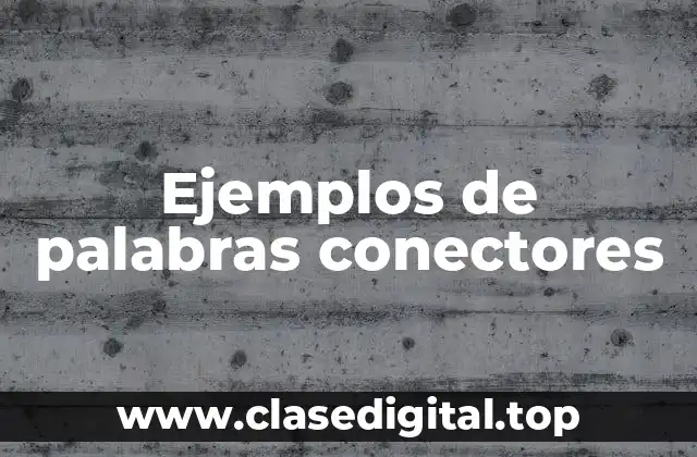 Ejemplos de palabras conectores