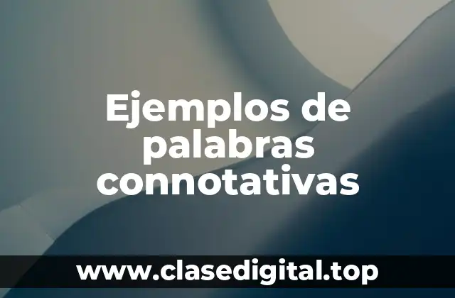 Ejemplos de palabras connotativas