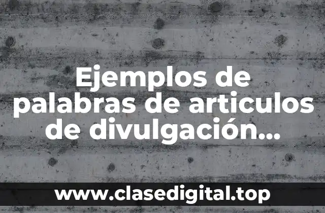 Ejemplos de palabras de articulos de divulgación científica