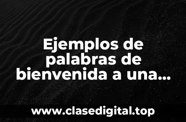 Ejemplos de palabras de bienvenida a una fiesta y Significado