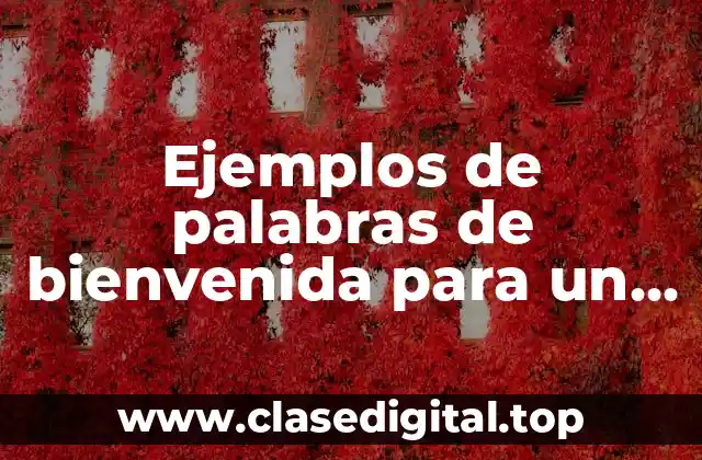 Ejemplos de palabras de bienvenida para un evento