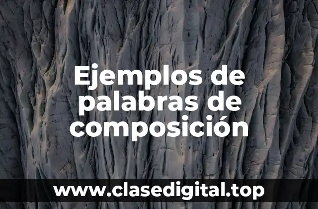 Ejemplos de palabras de composición