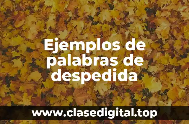 Ejemplos de palabras de despedida