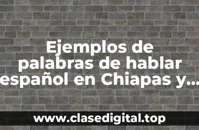 Ejemplos de palabras de hablar español en Chiapas