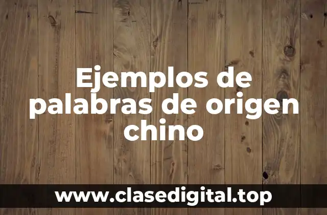 Ejemplos de palabras de origen chino
