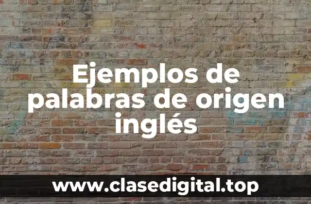 Ejemplos de palabras de origen inglés