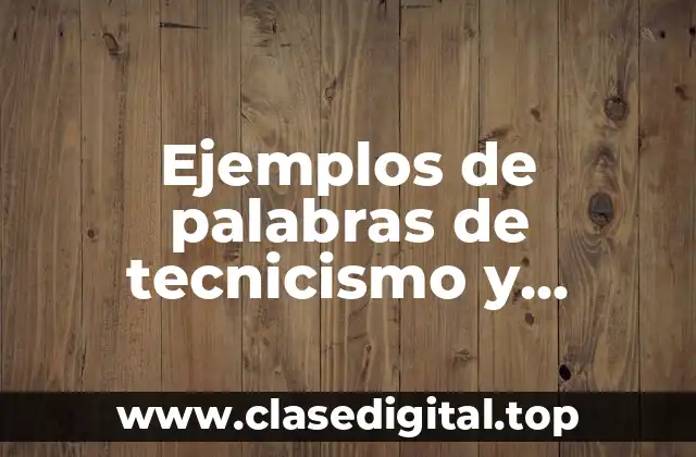 Ejemplos de palabras de tecnicismo