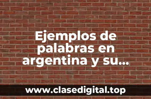Ejemplos de palabras en argentina y su significado en español