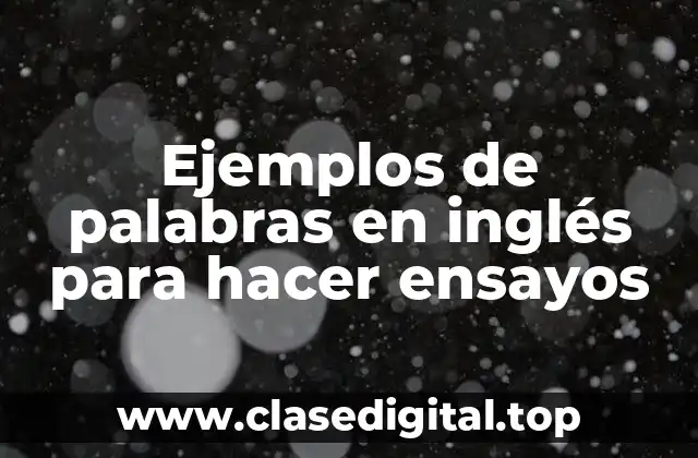 Ejemplos de palabras en inglés para hacer ensayos
