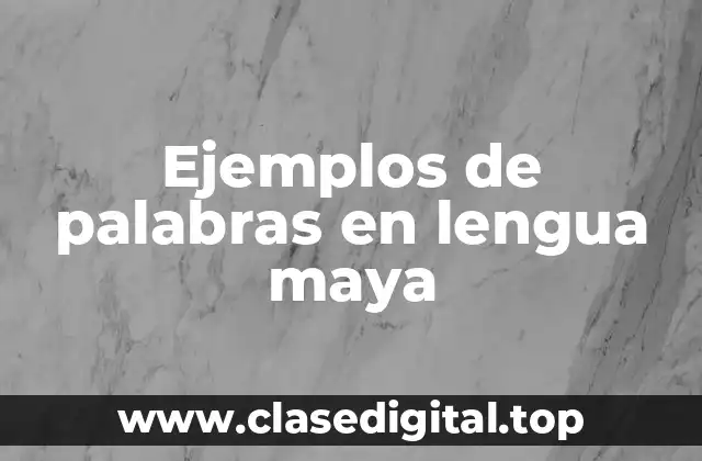 Ejemplos de palabras en lengua maya