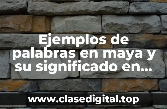 Ejemplos de palabras en maya y su significado en español