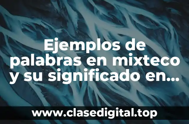 Ejemplos de palabras en mixteco y su significado en español