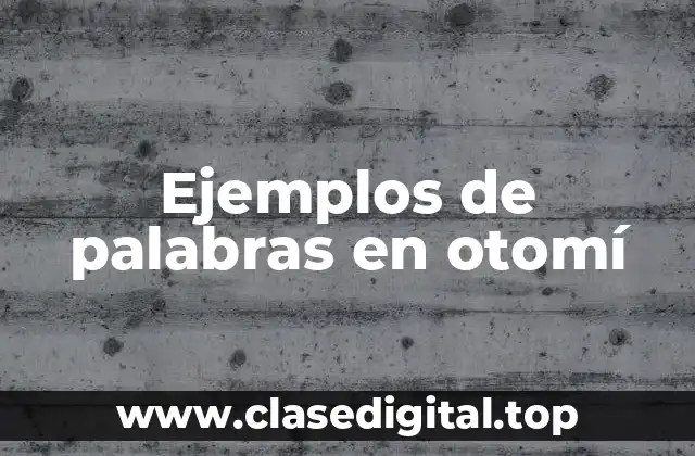 Ejemplos de palabras en otomí