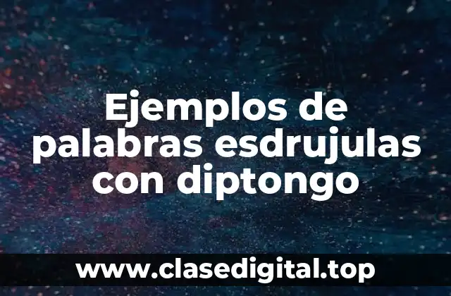 Ejemplos de palabras esdrujulas con diptongo