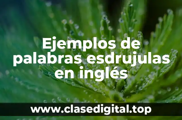 Ejemplos de palabras esdrujulas en inglés
