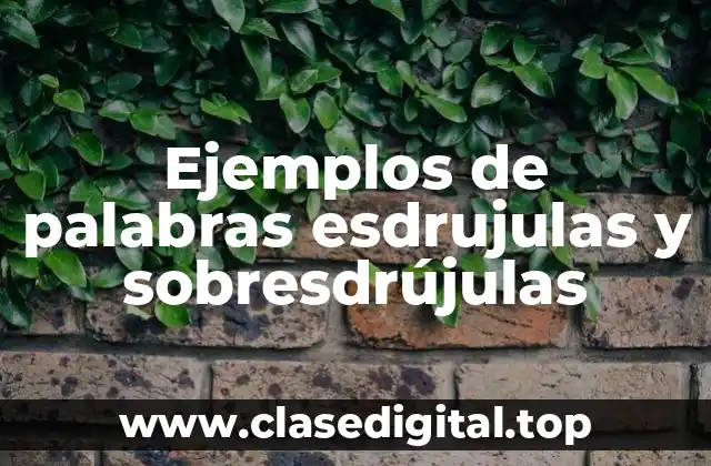Ejemplos de palabras esdrujulas y sobresdrújulas