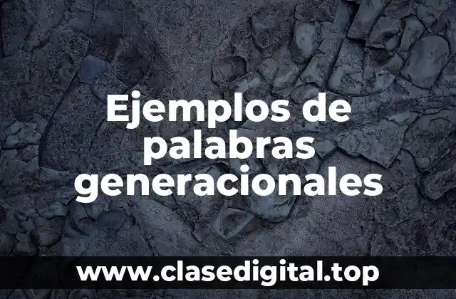 Ejemplos de palabras generacionales
