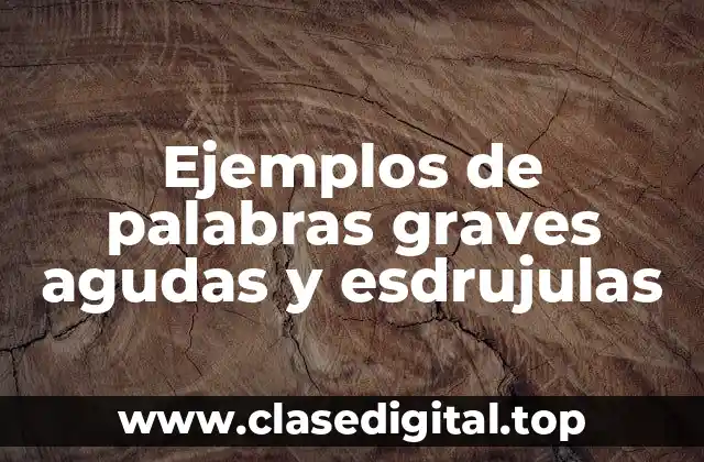 Ejemplos de palabras graves agudas y esdrujulas