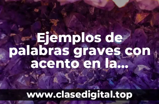 Ejemplos de palabras graves con acento en la penultima silaba