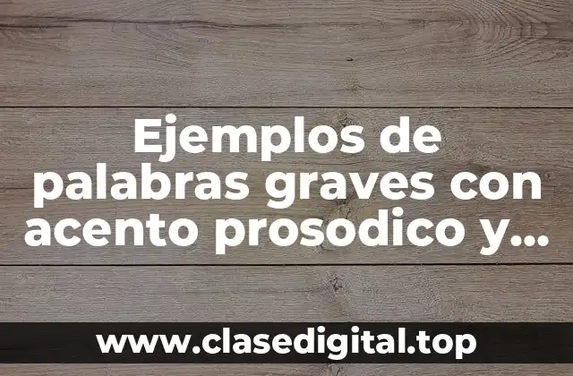 Ejemplos de palabras graves con acento prosodico