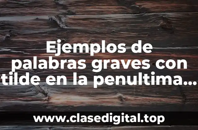 Ejemplos de palabras graves con tilde en la penultima silaba