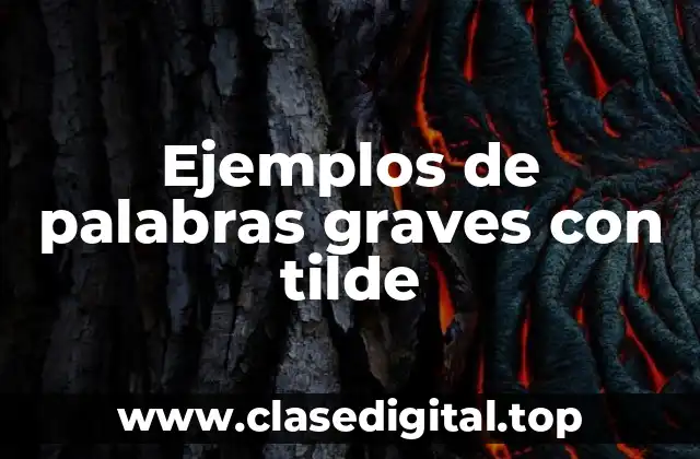Ejemplos de palabras graves con tilde