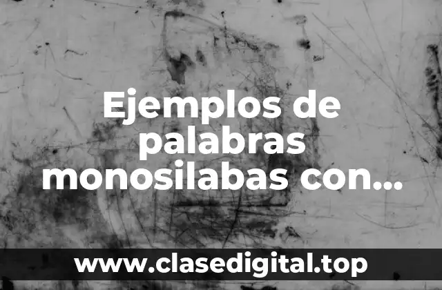 Ejemplos de palabras monosilabas con acento diacritico