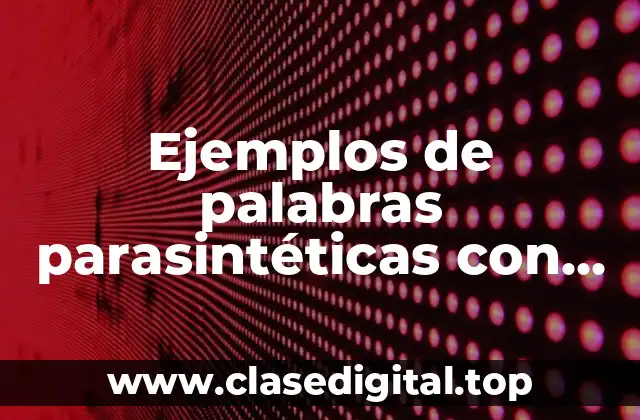 Ejemplos de palabras parasintéticas con prefijos y sufijos