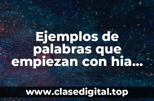 Ejemplos de palabras que empiezan con hia, hie, hue y hui y Significado