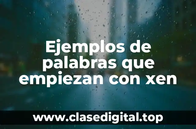 Ejemplos de palabras que empiezan con xen