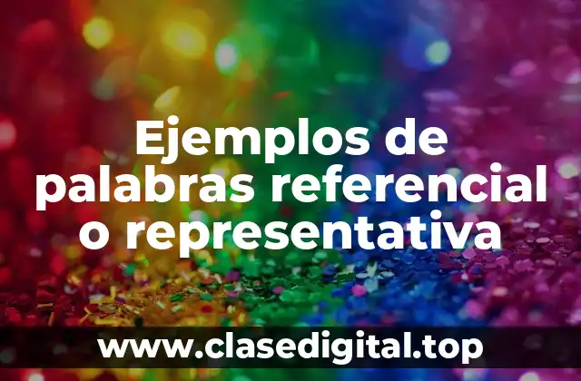 Ejemplos de palabras referencial o representativa