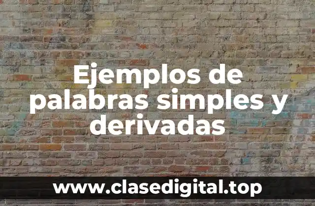 Ejemplos de palabras simples y derivadas