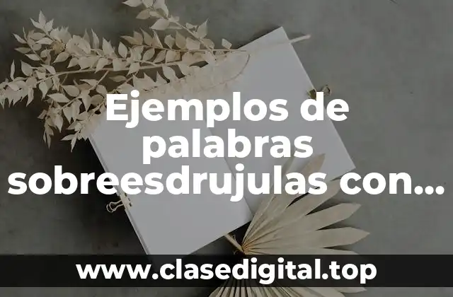 Ejemplos de palabras sobreesdrujulas con silaba tonica y Significado