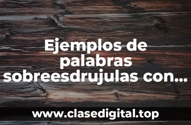 Ejemplos de palabras sobreesdrujulas con tilde separadas en silabas