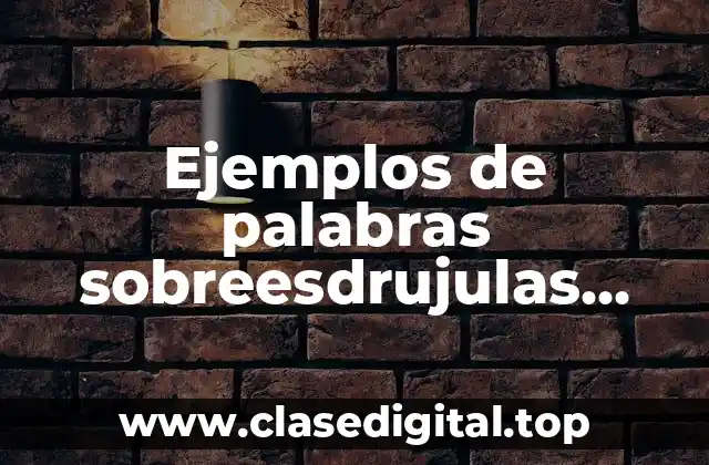 Ejemplos de palabras sobreesdrujulas separadas en silabas