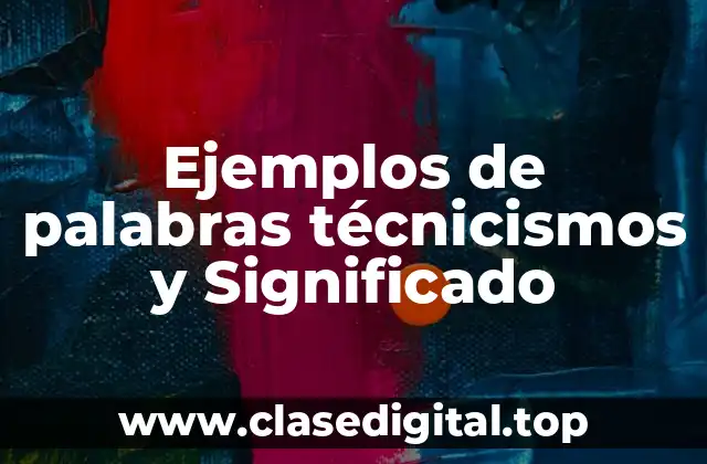 Ejemplos de palabras técnicismos