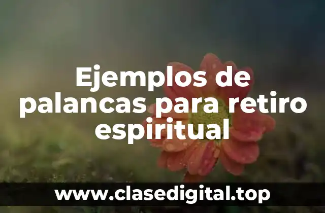 Ejemplos de palancas para retiro espiritual