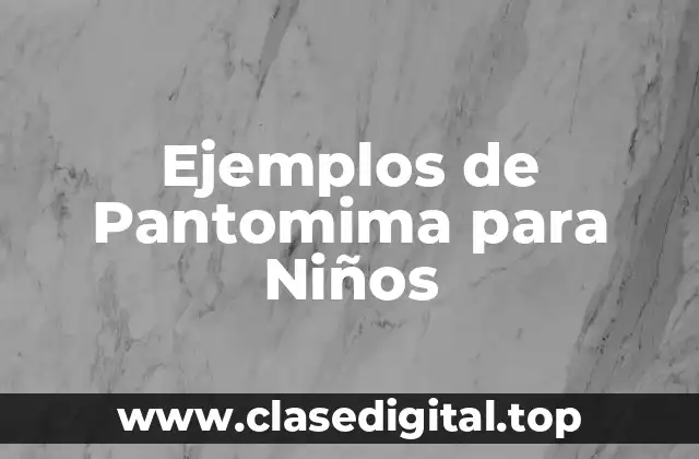 Ejemplos de Pantomima para Niños