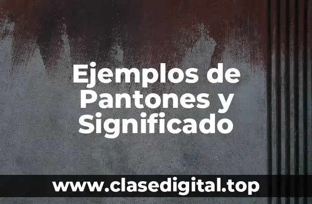 Ejemplos de Pantones y Significado