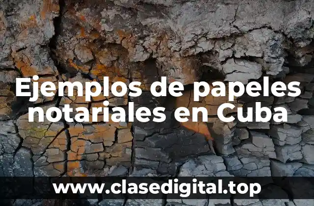 Ejemplos de papeles notariales en Cuba