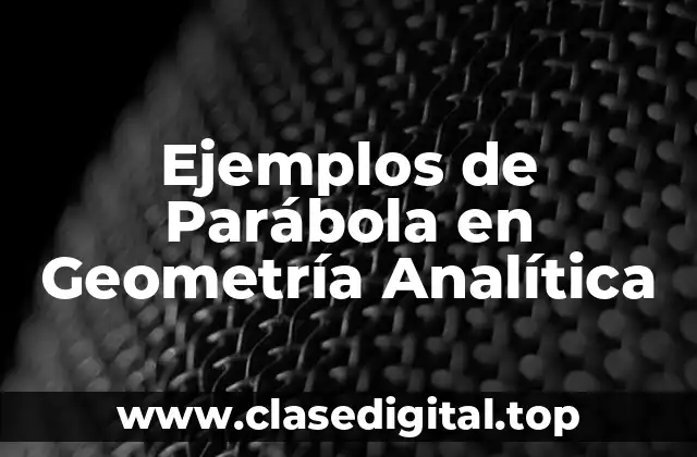 Ejemplos de Parábola en Geometría Analítica