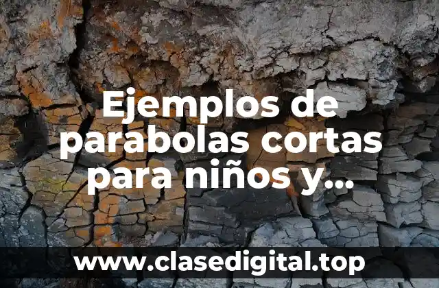 Ejemplos de parabolas cortas para niños y Significado