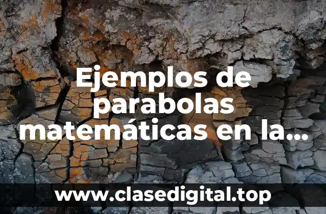 Ejemplos de parabolas matemáticas en la vida cotidiana