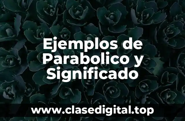 Ejemplos de Parabolico y Significado
