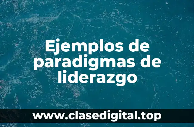 Ejemplos de paradigmas de liderazgo