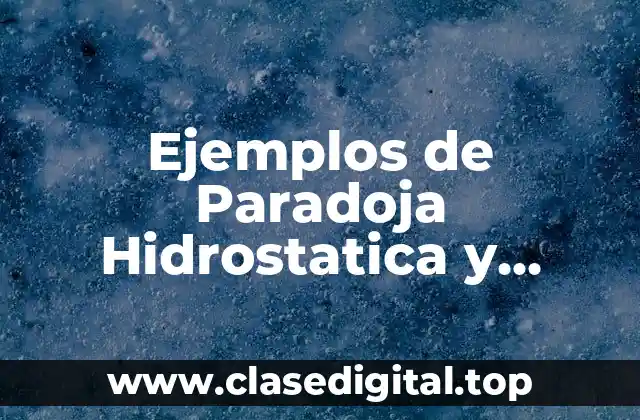 Ejemplos de Paradoja Hidrostatica y Significado