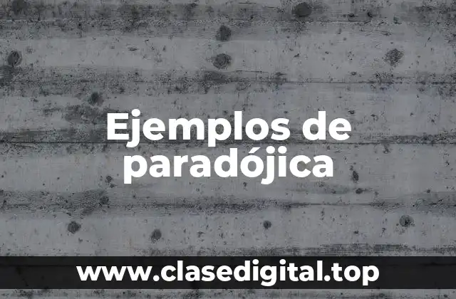 Ejemplos de paradójica