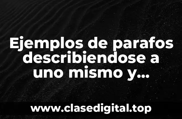 Ejemplos de parafos describiendose a uno mismo y Significado