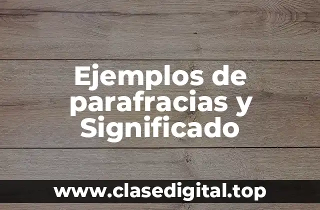 Ejemplos de parafracias y Significado