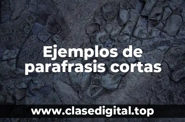 Ejemplos de parafrasis cortas